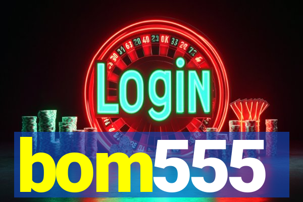 bom555