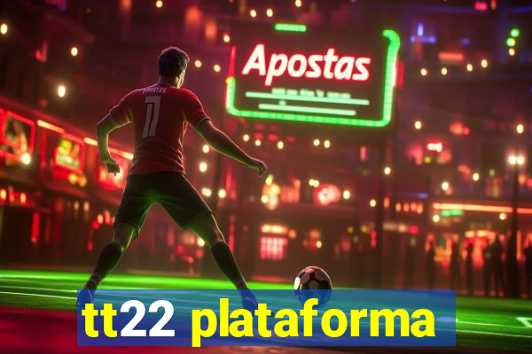 tt22 plataforma