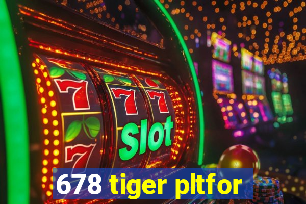 678 tiger pltfor