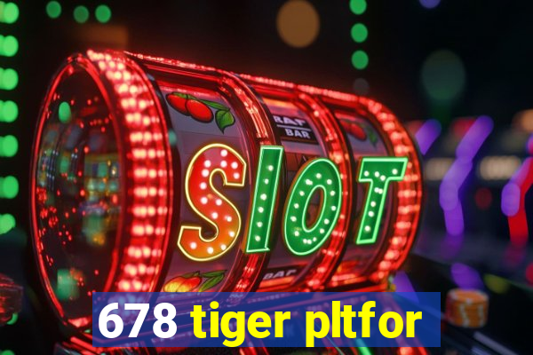 678 tiger pltfor