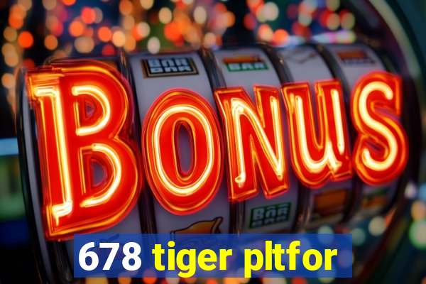 678 tiger pltfor