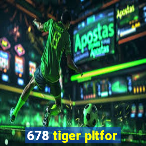 678 tiger pltfor