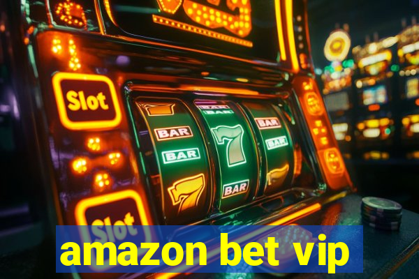 amazon bet vip