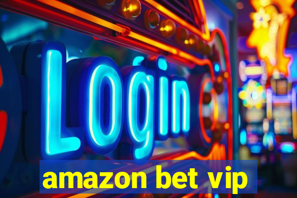 amazon bet vip