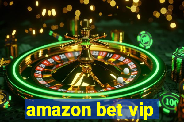 amazon bet vip