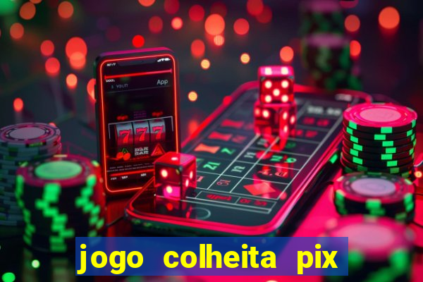 jogo colheita pix paga mesmo