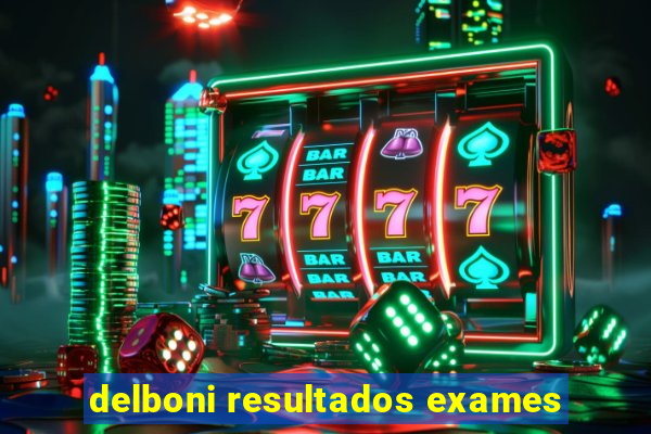 delboni resultados exames