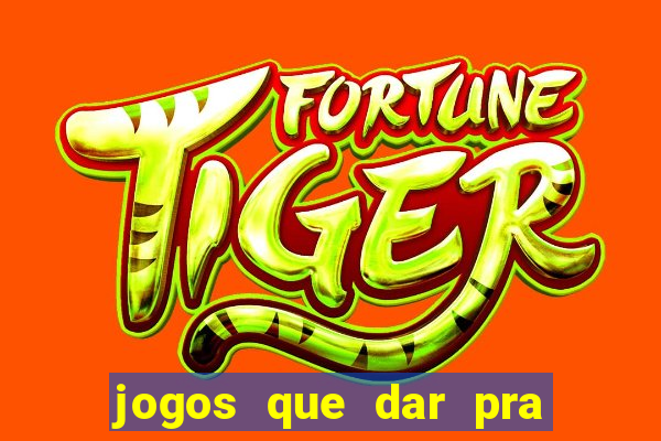 jogos que dar pra ganhar dinheiro