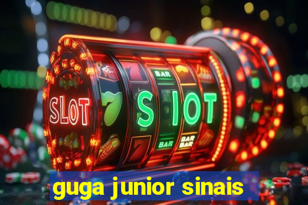 guga junior sinais