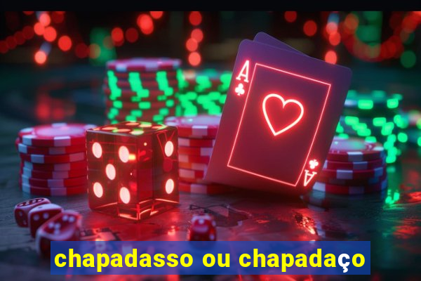 chapadasso ou chapadaço