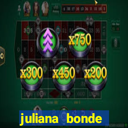 juliana bonde mostrando tudo