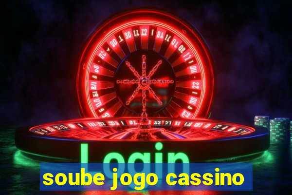 soube jogo cassino