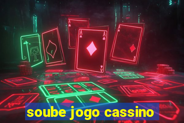 soube jogo cassino