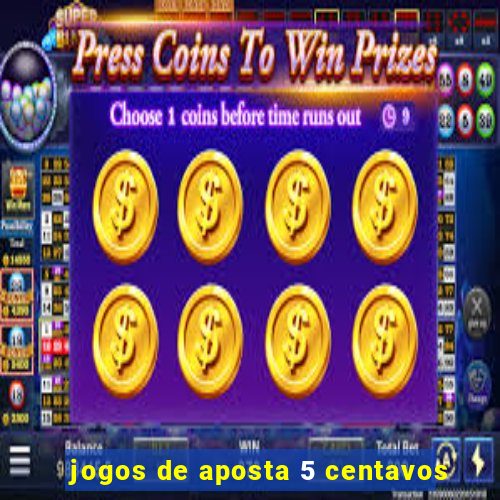 jogos de aposta 5 centavos