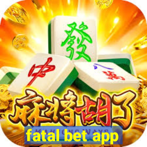 fatal bet app