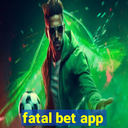 fatal bet app