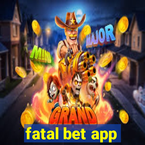 fatal bet app