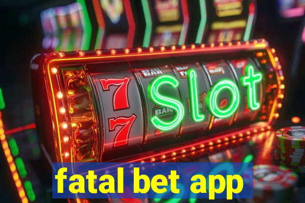 fatal bet app