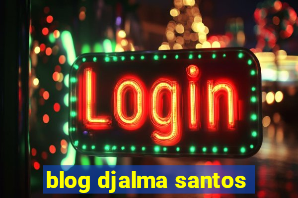 blog djalma santos