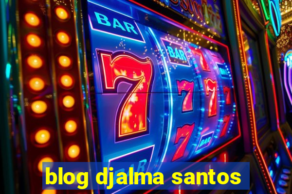 blog djalma santos