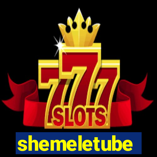 shemeletube