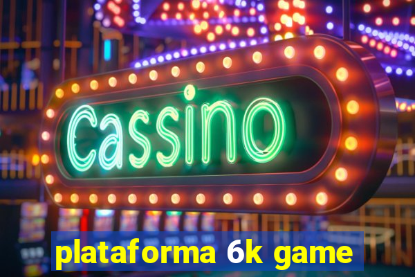 plataforma 6k game