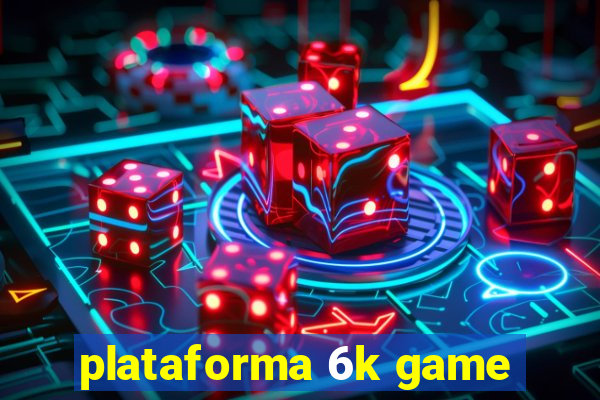 plataforma 6k game