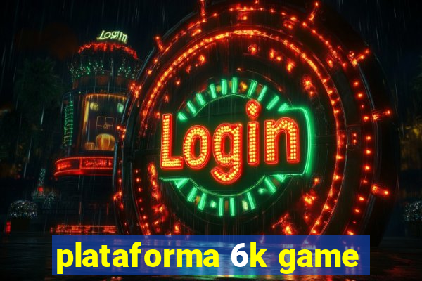 plataforma 6k game