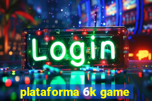 plataforma 6k game