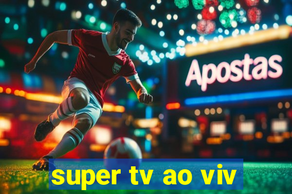 super tv ao viv