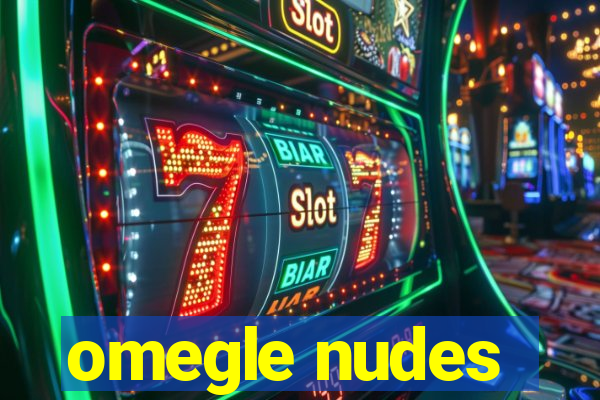 omegle nudes