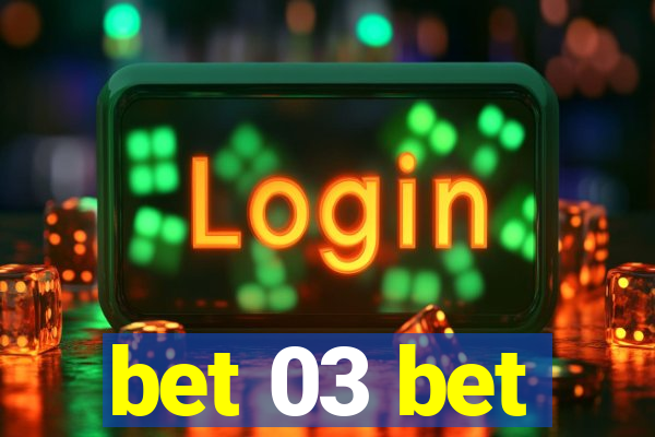 bet 03 bet