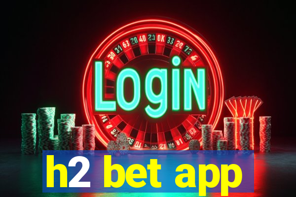 h2 bet app