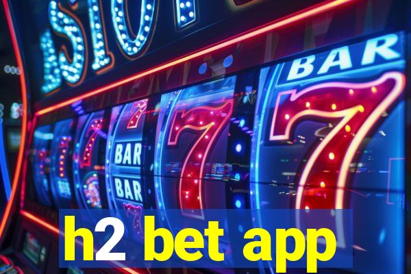 h2 bet app