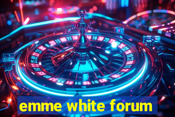 emme white forum