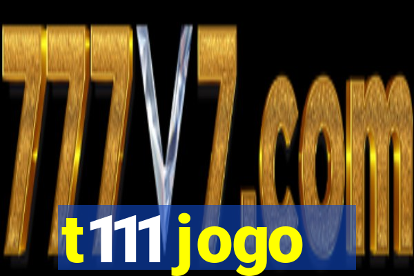 t111 jogo