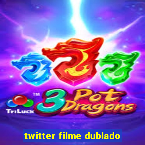 twitter filme dublado