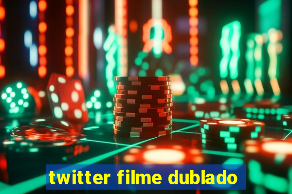 twitter filme dublado