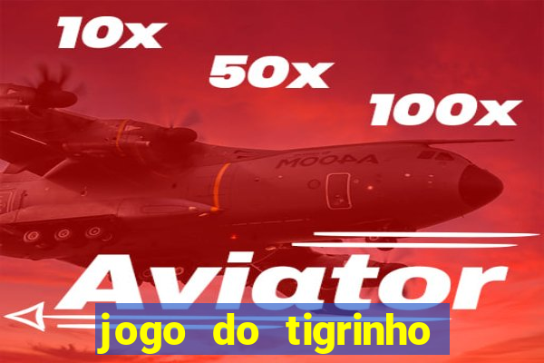 jogo do tigrinho plataforma chinesa