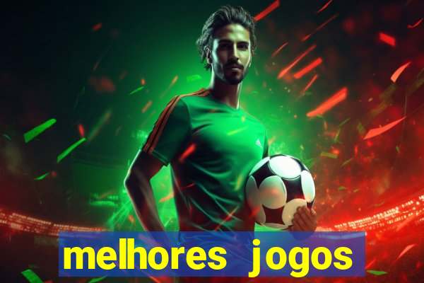 melhores jogos estrela bet