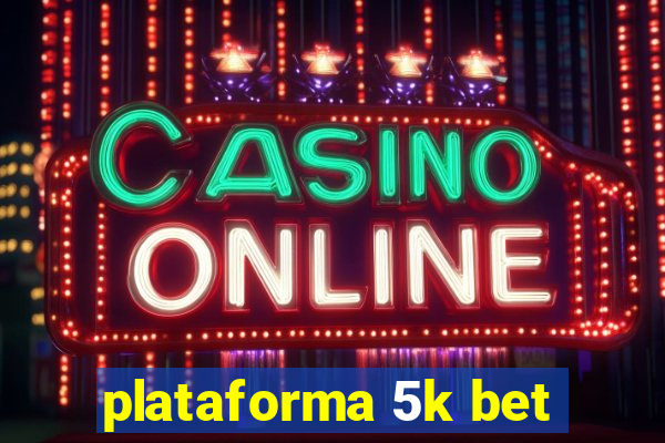 plataforma 5k bet