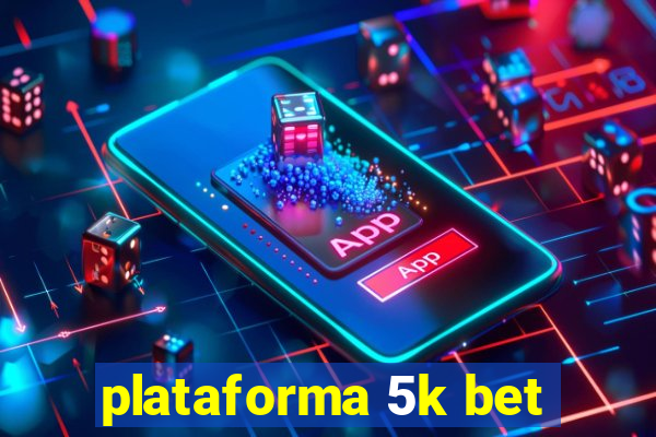 plataforma 5k bet