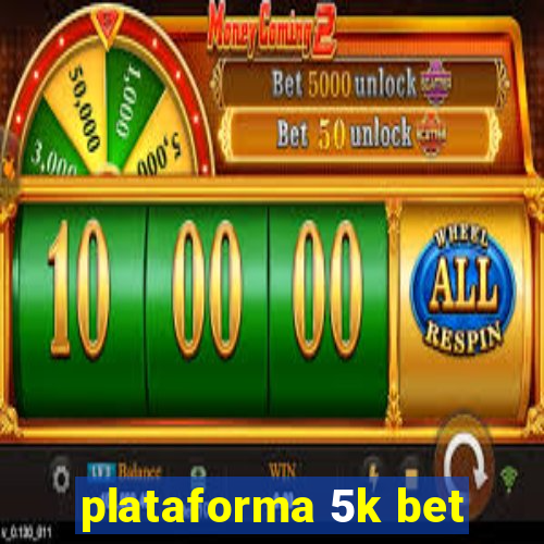 plataforma 5k bet