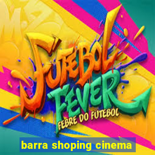 barra shoping cinema