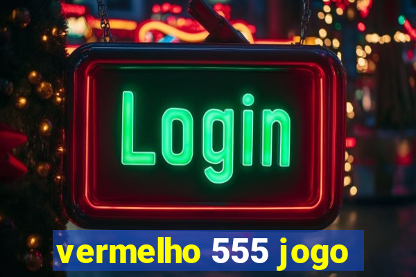 vermelho 555 jogo