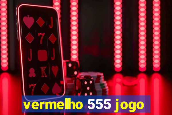 vermelho 555 jogo