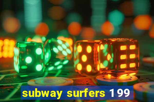 subway surfers 1 99