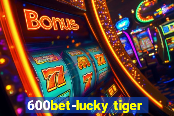 600bet-lucky tiger