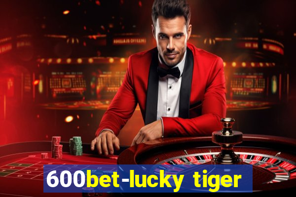 600bet-lucky tiger