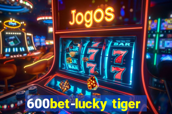 600bet-lucky tiger